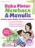 Buku Pintar Membaca & Menulis: Metode Cepat, Mudah & Menyenangkan